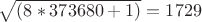 $ \sqrt{(8*373680 + 1)} = 1729 $