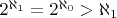 $2^{\aleph_1} = 2^{\aleph_0} > \aleph_1$