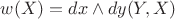 $ w(X) = dx \wedge dy (Y,X) $