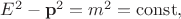 $E^2-\mathbf{p}^2=m^2=\mathrm{const},$
