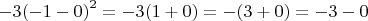$-3{(-1-0)}^{2}=-3(1+0)=-(3+0)=-3-0$
