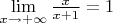 $\lim\limits_{x\to+\infty}\frac x{x+1}=1$