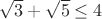 $\sqrt3+\sqrt5\le4$