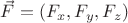 $\vec{F}={(F_x,F_y,F_z)}$