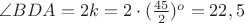 $\angle BDA=2k=2\cdot (\frac{45}{2})^o=22,5$