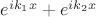 $e^{ik_1x}+e^{ik_2x}$