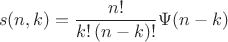 \[
s(n,k) = \frac{{n!}}{{k!\left( {n - k} \right)!}}\Psi (n - k)
\]