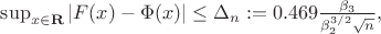 $ \sup_{x\in {\bf R}} \left| F(x)-\Phi(x) \right| \le \Delta_n:=0.469 \frac{\beta_3}{\beta_2^{3/2}\sqrt{n}},$