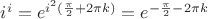 $i^i=e^{i^2(\frac\pi2+2\pi k)}=e^{-\frac\pi2-2\pi k}$