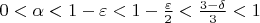 $0<\alpha<1-\varepsilon<1-{\varepsilon\over2}<{3-\delta\over3}<1$