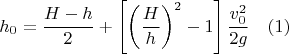 $$h_0=\frac{H-h}2+\left[\left(\frac Hh\right)^2-1\right]\frac{v_0^2}{2g} \quad (1)$$