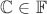$\mathbb{C} \in \mathbb{F}$