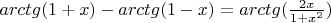 $arctg(1+x)-arctg(1-x)=arctg(\frac{2x}{1+x^2})$
