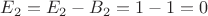 $E_2 = E_2 - B_2 = 1 - 1 = 0$