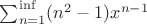 $\sum_{n=1}^{\inf}(n ^2 -1) x ^{n-1}$