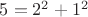$5=2^2+1^2$