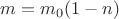 $m=m_0(1-n)$
