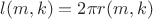 $$l(m,k)=2\pi r(m,k)$$