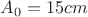 $A_0 = 15 cm$