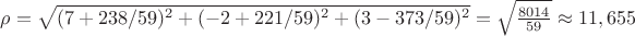 $\rho=\sqrt{(7+238/59)^2+(-2+221/59)^2+(3-373/59)^2}=\sqrt\frac{8014}{59}\approx 11,655$