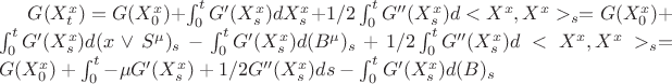 $ G( X^x _ {t} )  =  G( X^x _ {0})  + \int_0^{t} G'  ( X^x _ {s} ) dX^x _ {s}  +  1/2 \int_0^{t} G''  ( X^x _ {s} ) d<X^x , X^x >_s   =  G( X^x _ {0})  + \int_0^{t} G'  ( X^x _ {s} ) d(x \vee  S^\mu)_s  - \int_0^{t} G'  ( X^x _ {s} ) d(B^\mu)_s  +  1/2 \int_0^{t} G''  ( X^x _ {s} ) d<X^x , X^x >_s  =   G( X^x _ {0})  + \int_0^{t} - \mu G'  ( X^x _ {s} ) + 1/2 G''  ( X^x _ {s} ) ds  - \int_0^{t} G'  ( X^x _ {s} ) d(B)_s   $