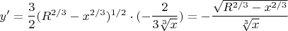 $y'=\dfrac{3}{2}{(R^{2/3}-x^{2/3})^{1/2}\cdot (-\dfrac{2}{3\sqrt[3]{x}})=-\dfrac{\sqrt{R^{2/3}-x^{2/3}}}{\sqrt[3]{x}}$