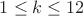 $1\leq k\leq 12$