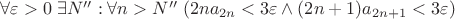 $ \forall \varepsilon > 0 \; \exists N'' : \forall n > N'' \; (2na_{2n} < 3\varepsilon \wedge (2n+1)a_{2n+1} <  3\varepsilon) $