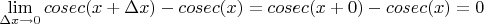 $$\lim_{\Delta x \to 0} cosec(x+\Delta x)-cosec(x)=cosec(x+0)-cosec(x)=0$$
