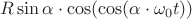 $R \sin \alpha \cdot \cos(\cos(\alpha \cdot \omega_0 t))$