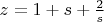 $z=1+s+\frac{2}{s}$