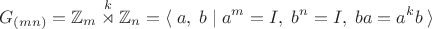 $$G_{(mn)}=\mathbb{Z}_m\overset{k}{\rtimes}\mathbb{Z}_n=\langle\;a,\;b\;|\;a^m=I,\;b^n=I,\;ba=a^kb\;\rangle$$
