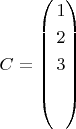 $C=\left( \begin{aligned}[b] 1\\ 2\\ 3\end{aligned}\right)$