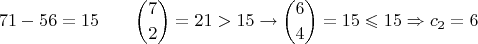 $$71-56=15 \qquad {7 \choose 2}=21>15 \rightarrow {6 \choose 4}=15 \leqslant 15 \Rightarrow c_2=6$$