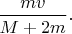 $\dfrac{mv}{M+2m}.$