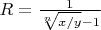 $R=\frac{1}{\sqrt[n]{x/y }-1}$