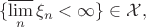 $$\{\varlimsup_n\xi_n<\infty\}\in\mathcal{X},$$