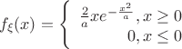 $$f_{\xi} (x) = \left\{
\begin{array}{rcl}
 \frac{2}{a}xe^{-\frac{x^2}{a}}, x \geq 0 \\
 0, x \leq 0 \\
\end{array}
\right.$$
