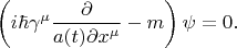$$
\left(i\hbar \gamma^{\mu}\frac{\partial}{a(t)\partial x^\mu}-m\right)\psi=0.
$$