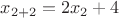 $x_{2+2} = 2x_2 + 4$
