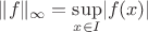 $\lVert f\rVert_{\infty}=\sup\limits_{x\in I}\lvert f(x)\rvert$