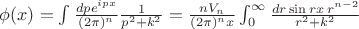 $\phi(x)=\int\frac{dpe^{ipx}}{(2\pi)^n}\frac{1}{p^2+k^2}=\frac{nV_n}{(2\pi)^nx}\int^{\infty}_0\frac{dr\sin{rx}\,r^{n-2}}{r^2+k^2}$