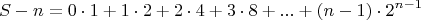 $$S-n=0 \cdot 1+1 \cdot 2+2 \cdot 4+ 3 \cdot 8+...+(n-1) \cdot 2^{n-1}$$