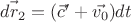 $\vec{dr_2} = (\vec{c}'+\vec{v_0}) dt$