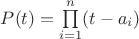 $P(t)=\prod\limits_{i=1}^{n}(t-a_i)$ $P(t)=\prod\limits_{i=1}^{n}(t-a_i)$