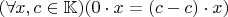 $(\forall x, c \in \mathbb K) (0 \cdot x = (c - c) \cdot x)$