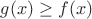 $g(x) \geq f(x)$