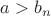 $a>b_n$