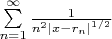 $\[\sum\limits_{n = 1}^\infty  {\frac{1}
{{{n^2}{{\left| {x - {r_n}} \right|}^{1/2}}}}} \]$
