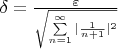 $\delta=\frac{\varepsilon}{\sqrt{\sum\limits_{n=1}^\infty|\frac{1}{n+1}|^2}}$